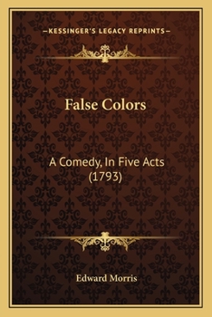 Paperback False Colors: A Comedy, In Five Acts (1793) Book