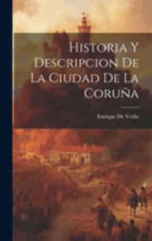 Hardcover Historia Y Descripcion de La Ciudad de La Coruña [Spanish] Book