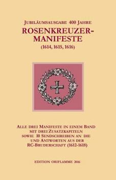 Paperback Jubiläumsausgabe 400 Jahre Rosenkreuzer-Manifeste (1614, 1615, 1616): Alle drei Manifeste in einem Band, mit drei Zusatzkapiteln sowie 10 Sendschreibe [German] Book