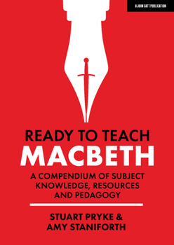 Paperback Ready to Teach: Macbeth: A Compendium of Subject Knowledge, Resources and Pedagogy: A Compendium of Subject Knowledge, Resources and Pedagogy Book