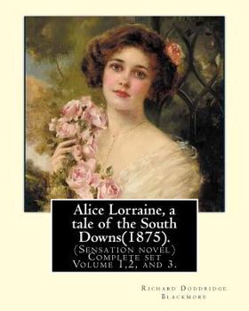 Paperback Alice Lorraine, a tale of the South Downs(1875).in three volume By: Richard Doddridge Blackmore: (Sensation novel) Complete set Volume 1,2, and 3. Book