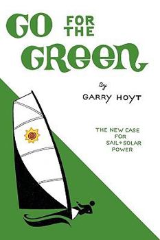 Paperback Go for the Green: The New Case for Sail and Solar Power Book