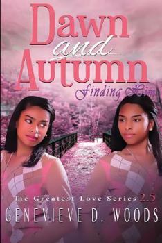 Dawn and Autumn: Finding Him - Book #3 of the Greatest Love