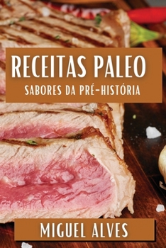 Receitas Paleo: Sabores da Pré-História (Portuguese Edition)