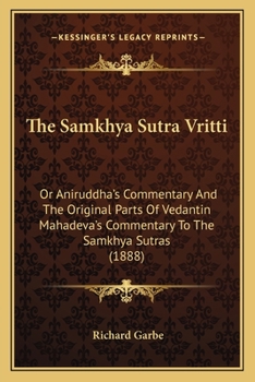 The Samkhya Sutra Vritti: Or Aniruddha's Commentary And The Original Parts Of Vedantin Mahadeva's Commentary To The Samkhya Sutras