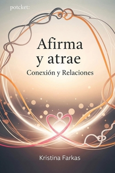 Afirma Tu Mente. Conexión y Relaciones: Afirmaciones sobre amor, protección , agradecimiento, honra, empoderamiento, conexión. Una afirmacion para cada dia (Spanish Edition)