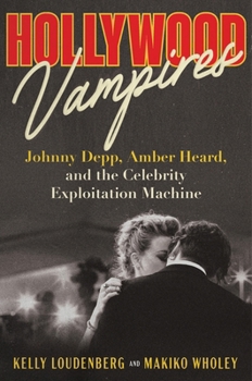 Hardcover Hollywood Vampires: Johnny Depp, Amber Heard, and the Celebrity Exploitation Machine Book