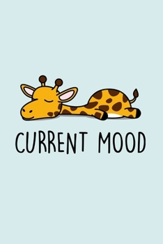 Paperback Current Mood: Blank Lined Notebook to Write In for Notes, To Do Lists, Notepad, Journal, Funny Gifts for Giraffe Lover Book