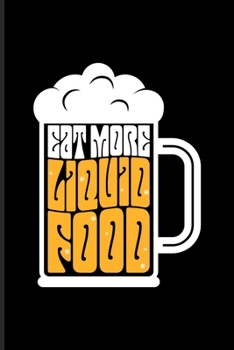 Eat More Liquid Food: Brewing Beer Undated Planner | Weekly & Monthly No Year Pocket Calendar | Medium 6x9 Softcover | For Homebrewing Beer & Beer Tasting Fans
