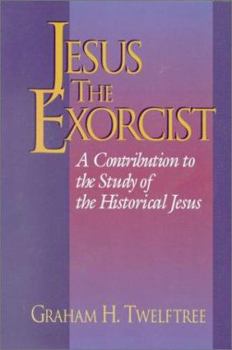 Paperback Jesus the Exorcist: A Contribution to the Study of the Historical Jesus Book