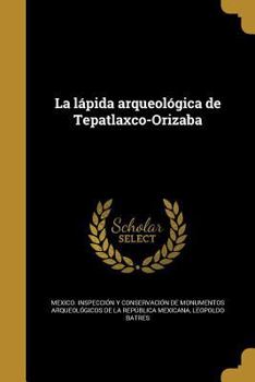 Paperback La lápida arqueológica de Tepatlaxco-Orizaba [Spanish] Book