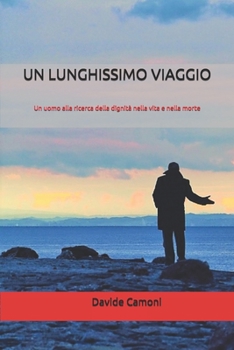 Paperback Un Lunghissimo Viaggio: Un uomo alla ricerca della dignità nella vita e nella morte [Italian] Book