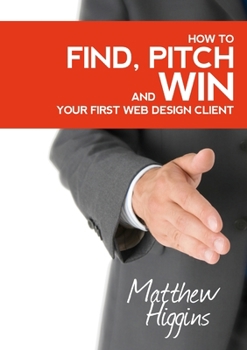 Paperback Find, Pitch and Win Your First Web Design Client Book