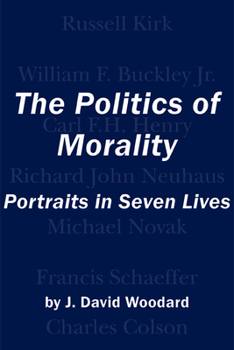 Hardcover The Politics of Morality: Portraits in Seven Lives Book