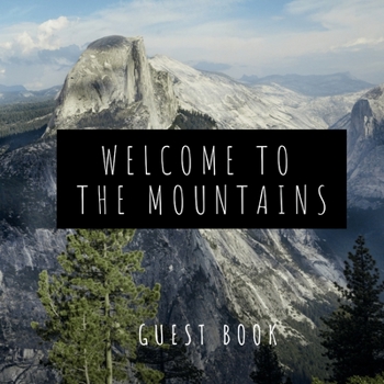 Hardcover Guest Book Welcome To The Mountains: Visitor Sign-in Guest Book to Write-in Memories and Mountain Adventures from Vacation Home | HardCover Guest Book (Hardback) Book