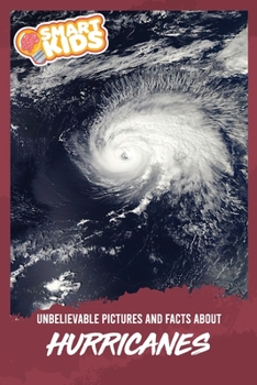Unbelievable Pictures and Facts About Hurricanes