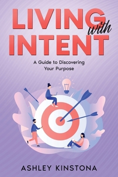Paperback Living with Intent: A Guide to Discovering Your Purpose Book