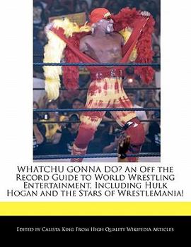 Paperback Whatchu Gonna Do? an Off the Record Guide to World Wrestling Entertainment, Including Hulk Hogan and the Stars of Wrestlemania! Book