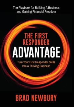 First Responder Advantage : Turn Your First Responder Skills into a Thriving Business