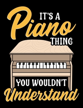 It's a Piano Thing You Wouldn't Understand: It's a Piano Thing You Wouldn't Understand Blank Sketchbook to Draw and Paint (110 Empty Pages, 8.5 x 11)