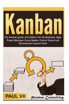 Paperback Kanban: The Kanban guide, 2nd Edition: For the Business, Agile Project Manager, Scrum Master, Product Owner and Development Su Book