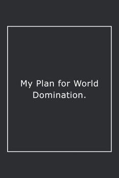 Paperback My Plan for World Domination.: Lined Notebook / Journal Gift, 120 Pages, 6x9, Soft Cover, Matte Finish Book