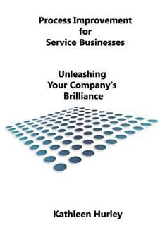 Paperback Process Improvement for Service Businesses: Unleashing Your Company's Brilliance Book