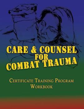 Paperback Care and Counsel for Combat Trauma: Certificate Training Program Workbook Book