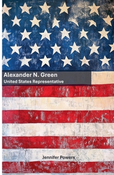 Paperback Alexander N. Green: United States Representative Book