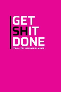 Get Shit Done 2020-2021 18 Month Planner: Personal Business Study | Female Power | January 2020 - June 2021 | Daily Organizer Calendar Agenda | 6x9 | ... Calendar Agenda Home Work Family Organizer)