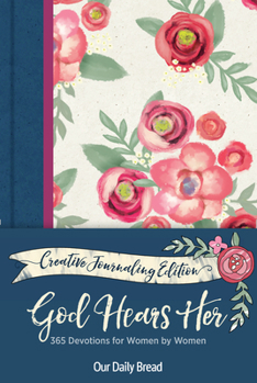Hardcover God Hears Her Creative Journaling Edition: 365 Devotions for Women by Women Book