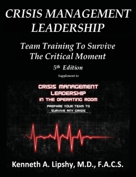 Paperback Crisis Management Leadership: TEAM TRAINING TO SURVIVE THE CRITICAL MOMENT 5th Edition Book