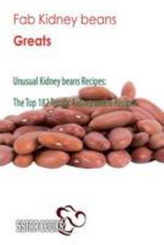 Paperback Fab Kidney beans Greats: Unusual Kidney beans Recipes, The Top 182 Terrific Kidney beans Recipes Book