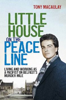 Paperback Little House on the Peace Line: Living and Working as a Pacifist on Belfast's Murder Mile Book