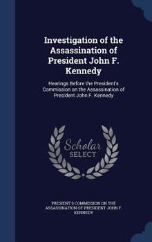 Investigation of the Assassination of President John F. Kennedy: Hearings Before the President's Commission on the Assassination of President John F.