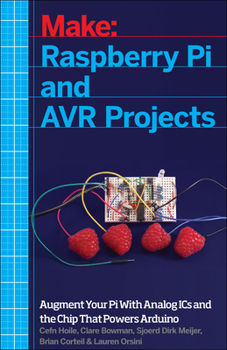 Paperback Raspberry Pi and Avr Projects: Augmenting the Pi's Arm with the Atmel Atmega, Ics, and Sensors Book