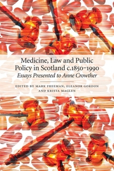 Medicine, Law and Public Policy in Scotland c. 1850–1990: Essays Presented to Anne Crowther