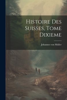 Paperback Histoire des Suisses, Tome Dixieme [French] Book