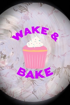 Paperback Wake & Bake: All Purpose 6x9 Blank Lined Notebook Journal Way Better Than A Card Trendy Unique Gift Pink Flower Baking Book