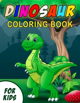 Dinosaur Coloring Book For Kids: Amazing Dinosaur Coloring Book for Children, Toddlers, Preschoolers | Prehistoric Coloring Book