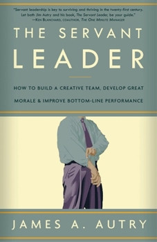 Paperback The Servant Leader: How to Build a Creative Team, Develop Great Morale, and Improve Bottom-Line Performance Book