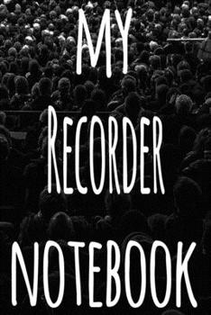 My Recorder Notebook: The perfect gift for the musician in your life - 119 page lined journal!