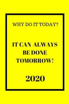 Paperback Why do it Today? When it can be done Tomorrow! 2020: Weekly Monthly Agenda for Procrastinators Yellow and Black Cover Book