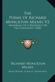 Paperback The Poems Of Richard Monckton Milnes V2: Memorials Of A Residence On The Continent (1838) Book