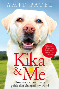 Paperback Kika & Me: How One Extraordinary Guide Dog Changed My World Book