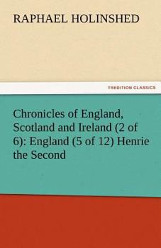 Paperback Chronicles of England, Scotland and Ireland (2 of 6): England (5 of 12) Henrie the Second Book