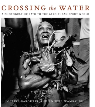 Library Binding Crossing the Water: A Photographic Path to the Afro-Cuban Spirit World Book