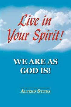 Paperback Live In Your Spirit! We Are as God Is Book