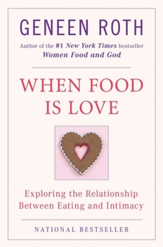 Paperback When Food Is Love: Exploring the Relationship Between Eating and Intimacy Book
