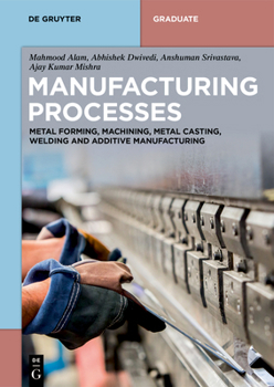 Paperback Manufacturing Processes: Metal Forming, Machining, Metal Casting, Welding and Additive Manufacturing Book